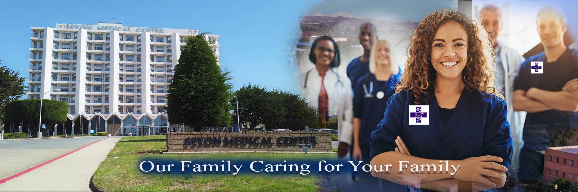 Photo of smiling medical professionals and Seton Medical Center with the words:  Our Family Caring for Your Family.