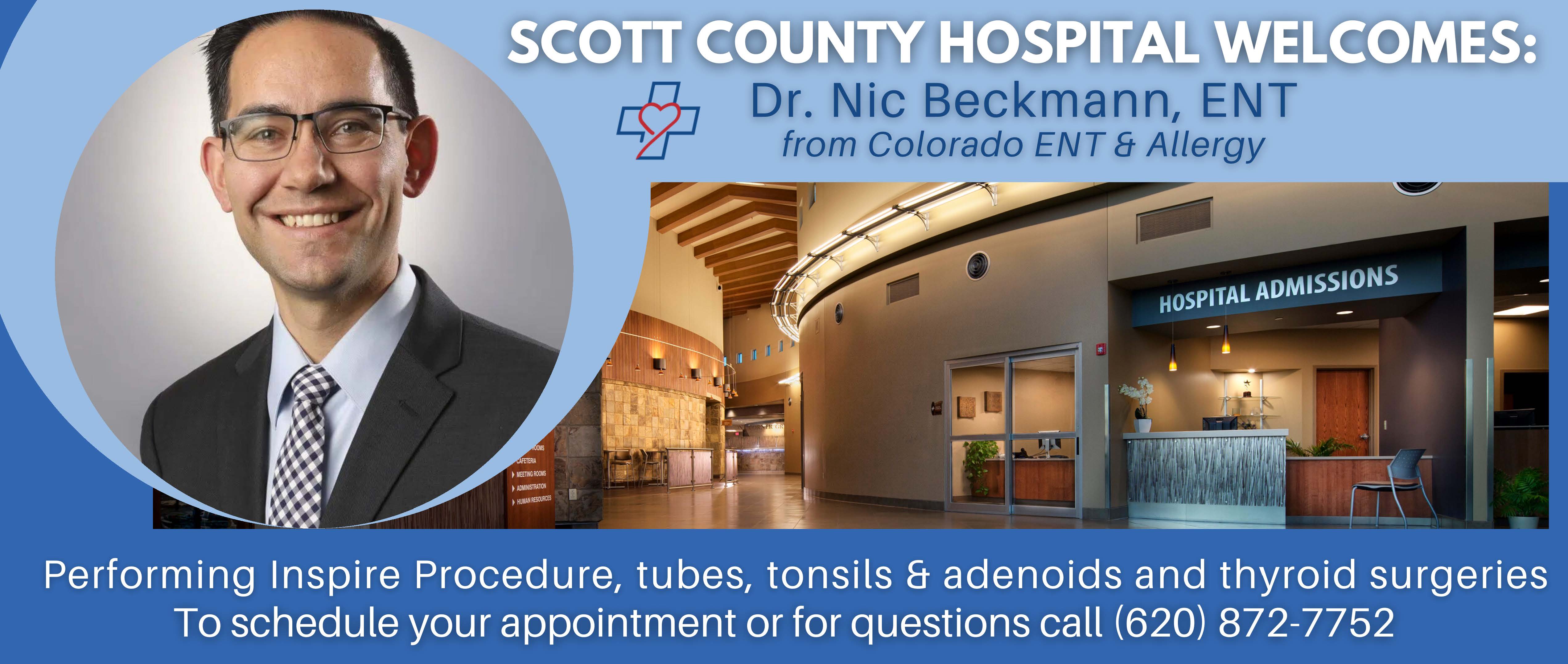 Scott County Hospital welcomes Dr. Nic Beckmann, ENT. Appointments or Questions? Call (620)872-7752