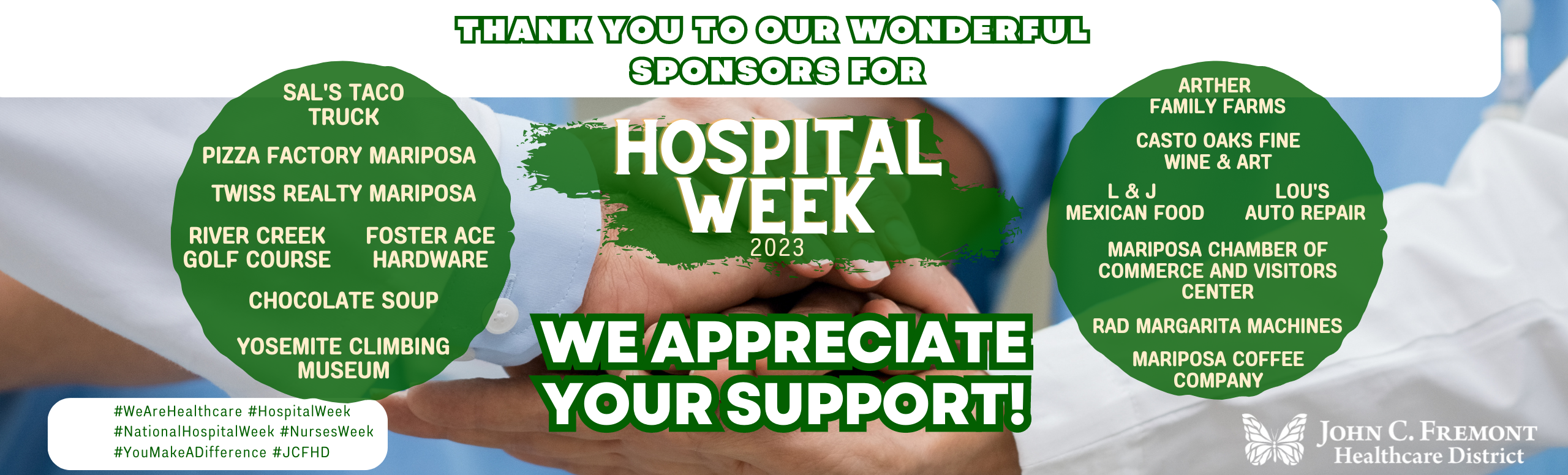 Thank you to our 2023 Hospital Week Sponsors: Arther Family Farms, Foster Ace Hardware, Casto Oaks Fine Wine and Art, Lou's Auto Repair, Chocolate Soup, Mariposa Chamber of Commerce and Visitors Center, Yosemite Climbing Museum, Mariposa Coffee Company, Twiss Realty Mariposa, River Creek Golf Course, Sal's Taco Truck, L & J Mexican Food, Pizza Factory Mariposa and RAD Margarita Machines