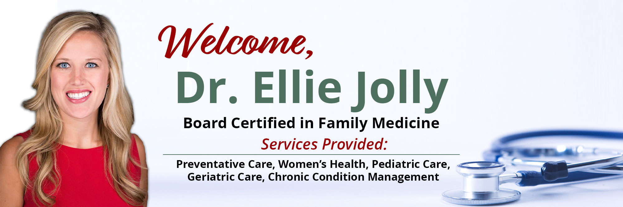 Welcome, Dr. Ellie Jolly
Board Certified in Family Medicine
Service Provided :

Preventative Care, Women's Health, Pediatric Care, Geriatic Care, Chronic Condition Management