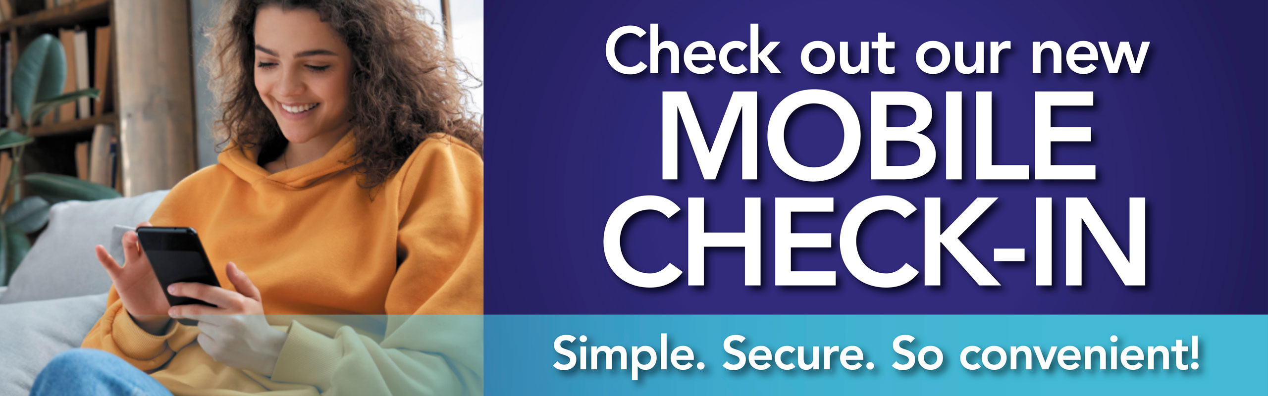 Check out our new Mobile CHECK-IN that is Simple , Secure , and so Comvemiemt!