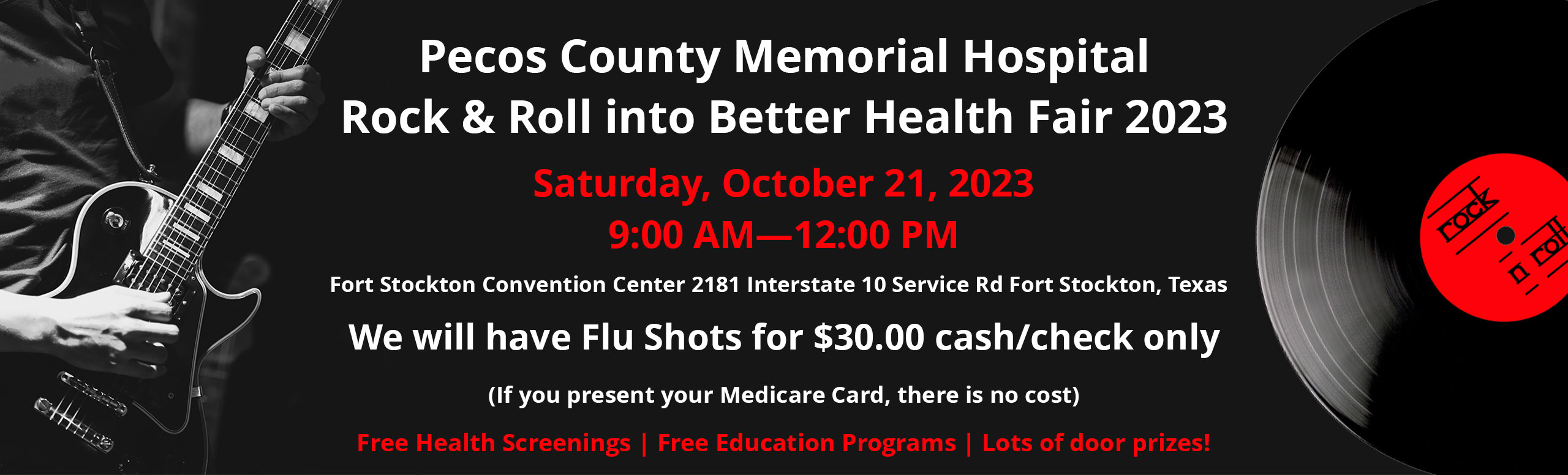 Pecos County Memorial Hospital Rock & Roll into Better Health Fair 2023

Saturday, October 21, 2023
9:00 AM—12:00 PM

Fort Stockton Convention Center 2181 Interstate 10 Service Rd Fort Stockton, Texas

We will have Flu Shots for $30.00 cash/check only (If you present your Medicare Card, there is no cost)

Free Health Screenings | Free Education Programs | Lots of door prizes!