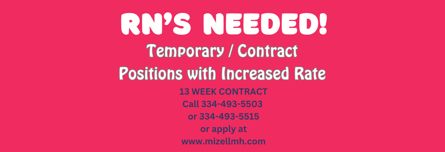 Mizell Memorial Hospital

RNs Needed

Temporary/Contract Positions

13 Week Contract 

call 334-493-5503 or apply at www.mizellmh.com
