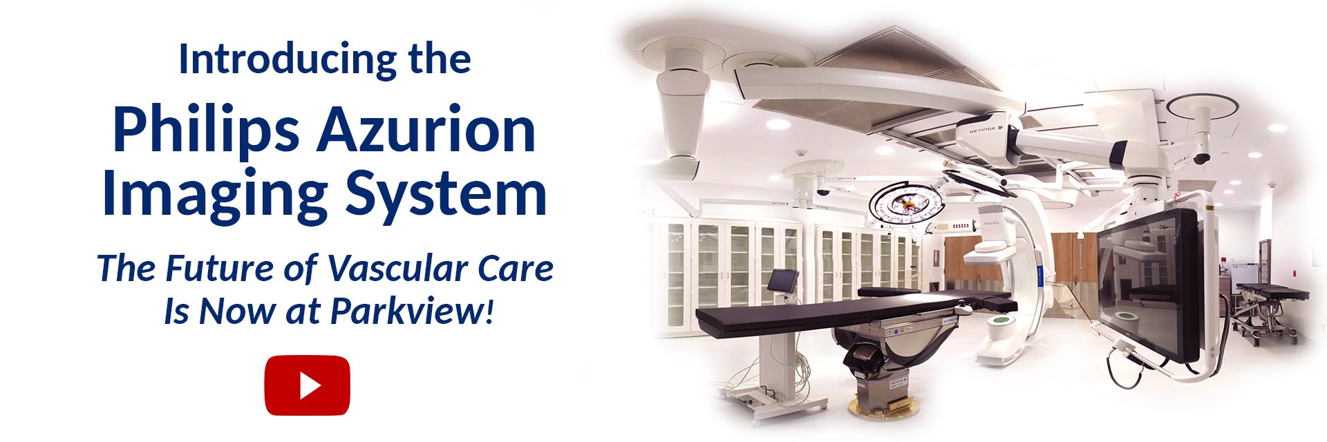 Introducing the Philips Azurion Imaging System

The Future of Vascular Care is Now at Parkview
(youtube start link)