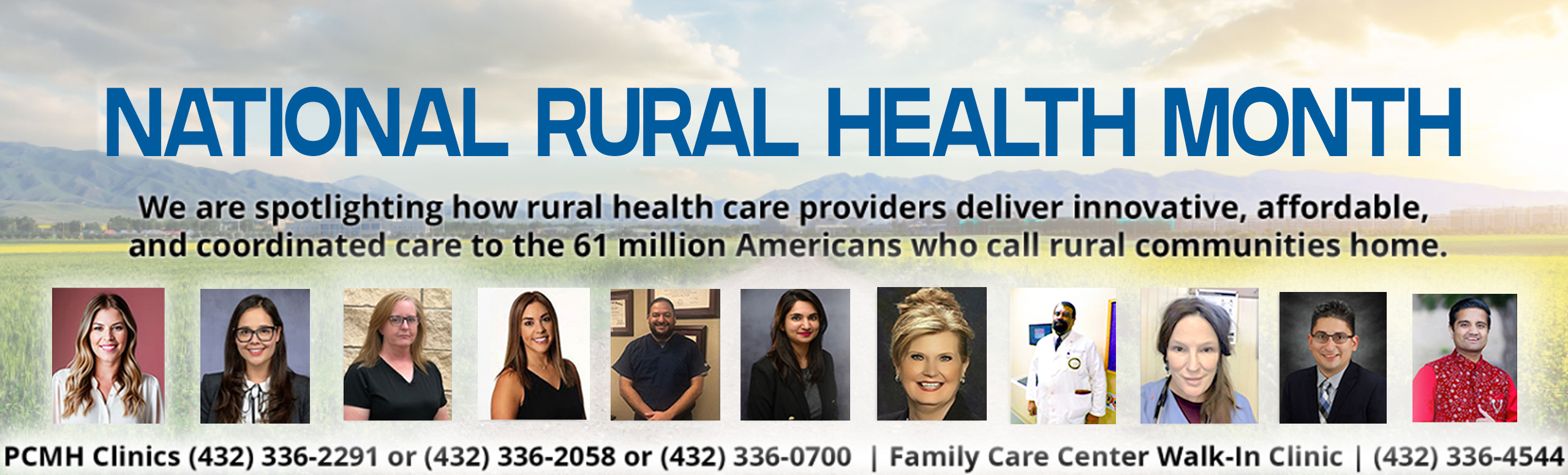 National Rural Health Month 

We are spotlighting how rural health care providers deliver innovative, affordable, and coordinated care to the 61 million Americans who call rural communities home.

PCMH Clinics (432) 336-2291 or (432) 336-2058 or (432) 336-0700  | Family Care Center Walk-In Clinic | (432) 336-4544