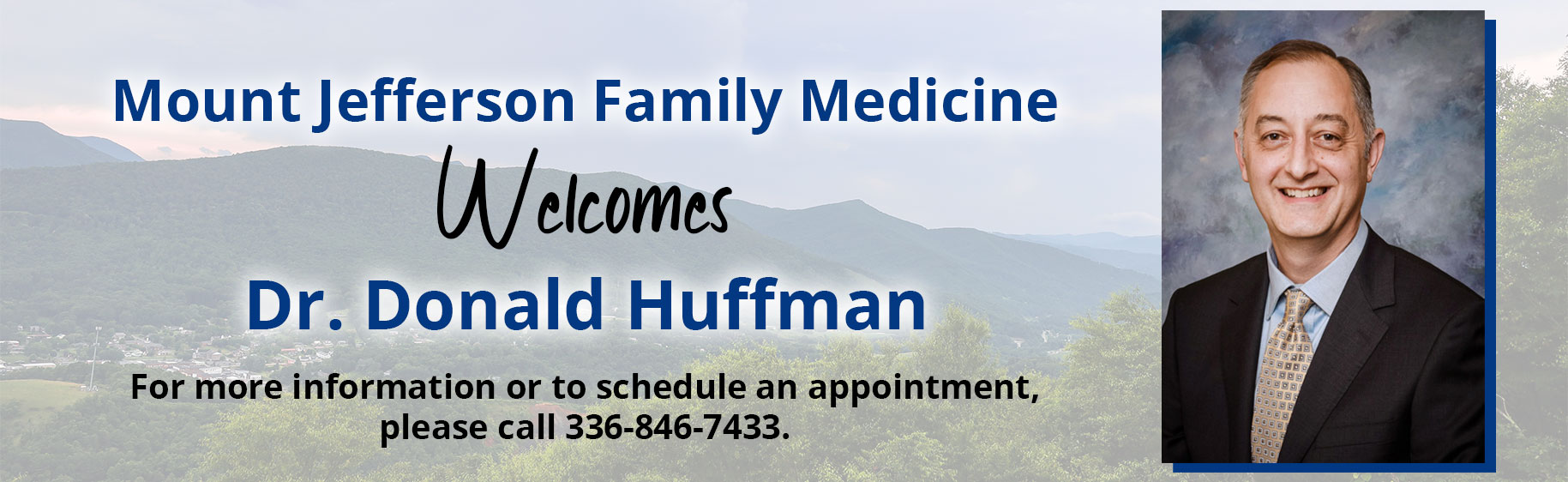 Mount Jefferson Family Medicine Welcomes New Physician 
For more information on Dr. Donald Huffman or to schedule an appointment, please call 336-846-7433.