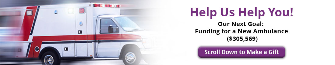 Help Us Help You!

Our Next Goal: Funding for a New Ambulance ($305,569)

Make a Gift