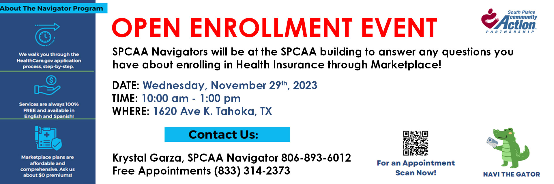Open Enrollment Event

SPCAA Navigators will be at the SPCAA building to answer any questions you have about enrolling in Health Insurance through Marketplace!

Date: Wednesday, November 29th, 2023
Time: 10:00 am - 1:00 pm
Where: 1620 Ave K. Tahoka, TX

Contact: 
Krystal Garza, SPCAA Navigator 806-893-6012
Free Appointments (833) 314-2373