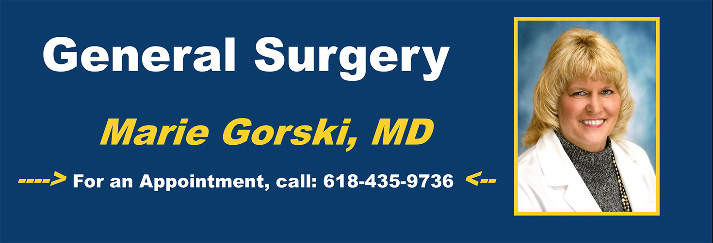 General Surgery Marie Gorski, MD
For an appointment, call 618-435-9736