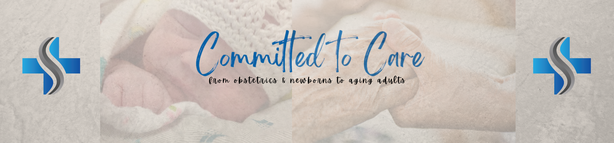 Committed to Care
from obstetrics and newborns ro aging adults
