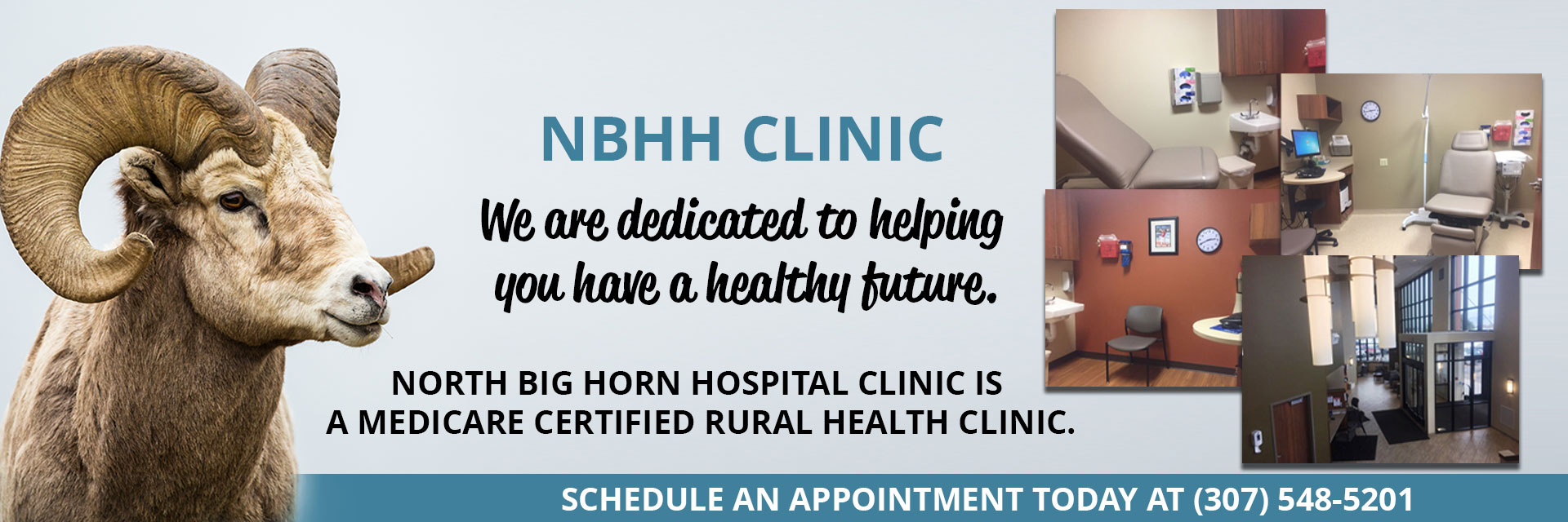 NBHH CLINIC
We are dedicated to helping you have a healthy future.
NORTH BIG HORN HOSPITAL CLINIC IS A MEDICARE CERTIFIED RURAL HEALTH CLINIC

SCHEDULE AN APPOINTMENT TODAY AT (307)548-5201