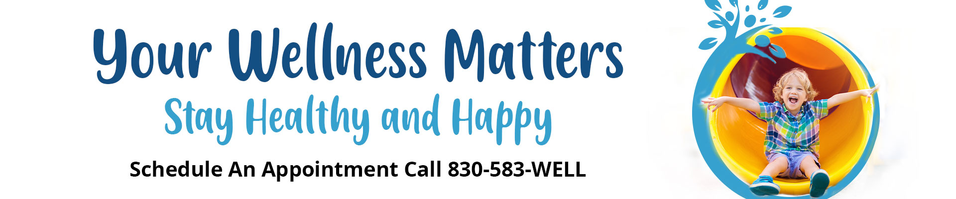Your Wellness Matters
Stay Healthy and Happy

Schedule an appointment call 830-583-well