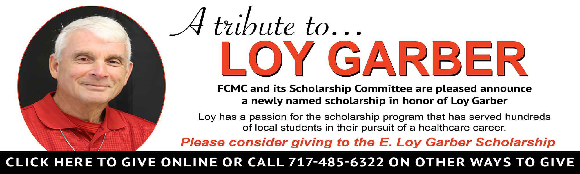 A tribute to Loy Garber

FCMC and its Scholarship Committee are pleased to announce a newly named scholarship in honor of Loy Garber.  

Click Here to Give online or call 717-485-6322 on other ways to give.