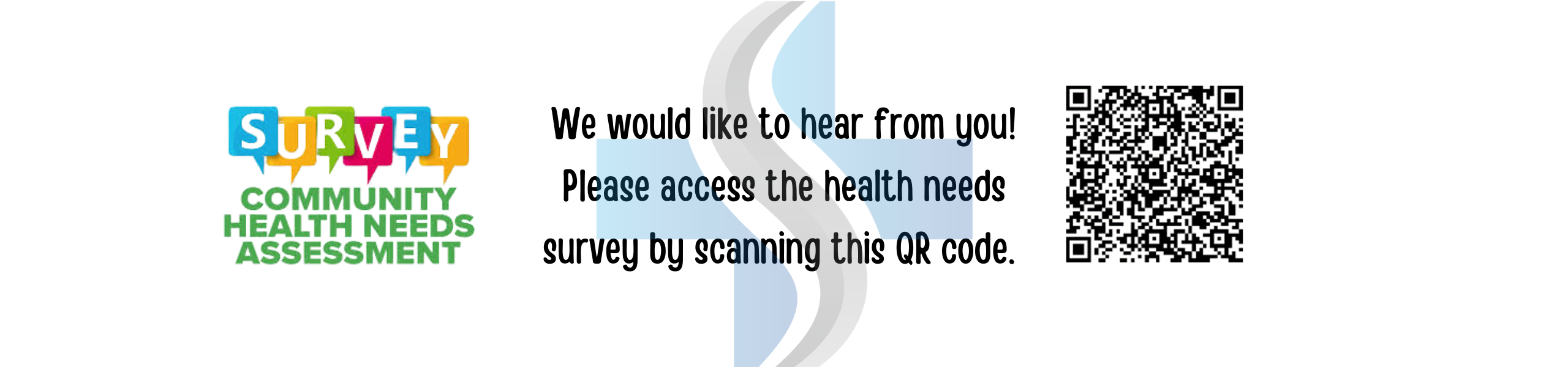 We would like to hear from you!
Please access the health needs surgery by scanning this QR Code.

Community Health Needs Assessment