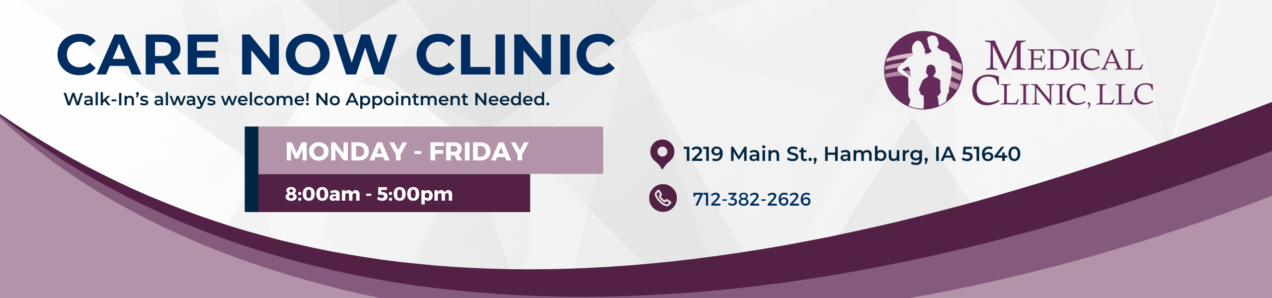 Care Now Clinic 
Walk-Ins Welcome! No appointment needed. 
Monday - Friday 
8am-5pm
712-382-2626
1219 Main St. Hamburg, IA 51640