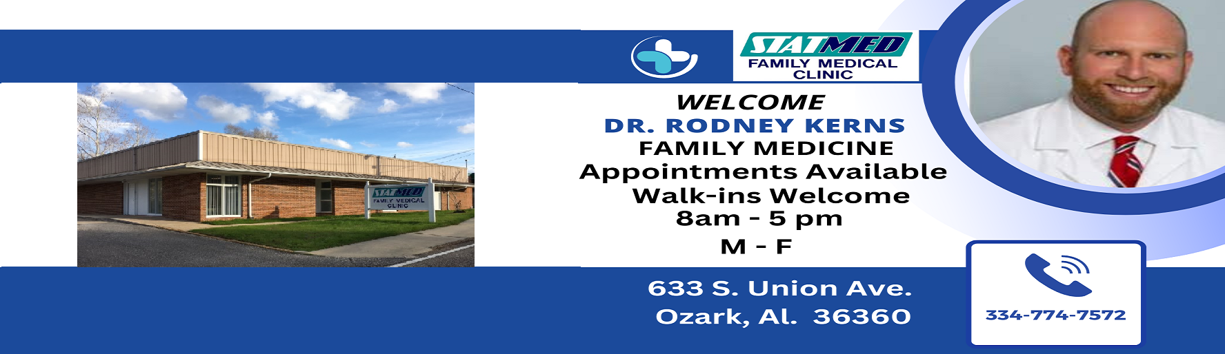 Welcome Dr. Rodney Kerns
Family Medicine
Appointments Available
Walk-ins Welcome
8am-5pm
M-F
STATMED
Family Medical Clinic

633 S. Union Ave.
Ozark, Al. 36360

334-774-7572