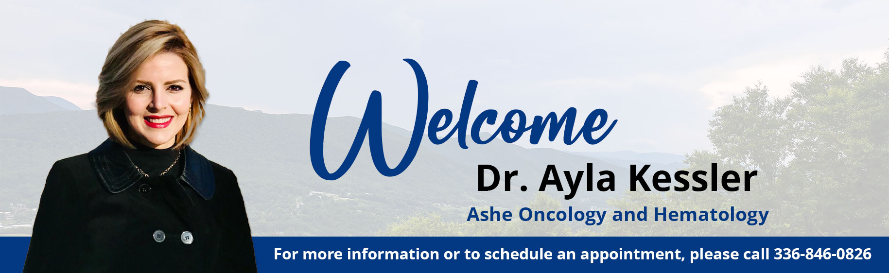 Ashe Oncology and Hematology welcomes Dr. Ayla Kessler
For more information or to schedule an appointment, please call 336-846-0826