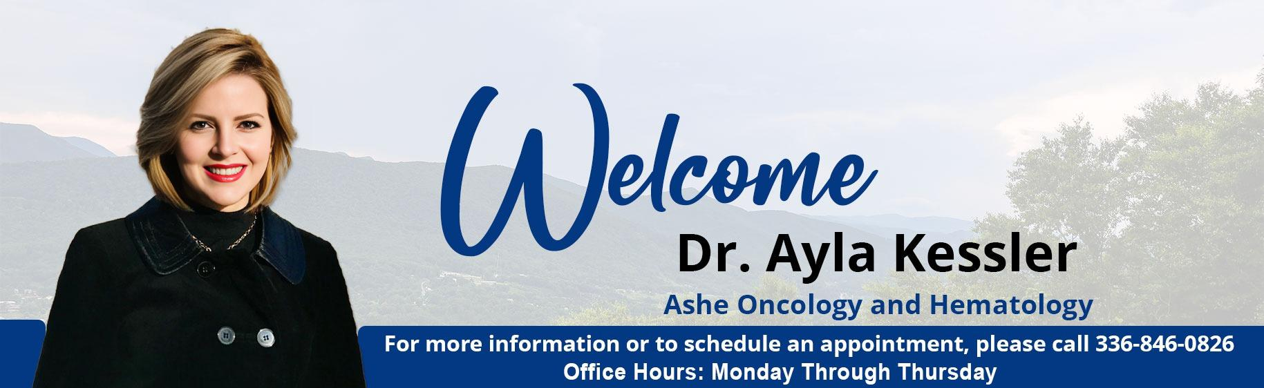 Ashe Oncology and Hematology welcomes Dr. Ayla Kessler
For more information or to schedule an appointment, please call 336-846-0826