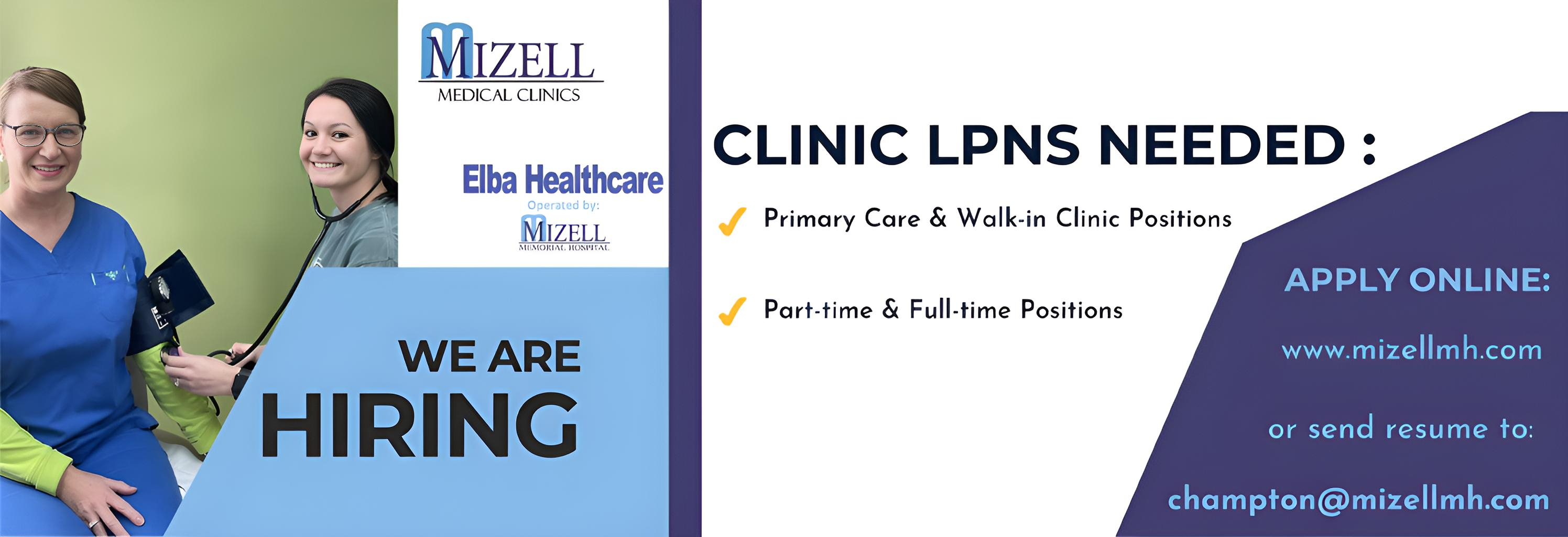 We are Hiring. Clinic LPNS Needed: Primary Care & Walk-in Clinic Positions Part-time & Full-time Positions. Apply online or send resume to champton@mizellmh.com