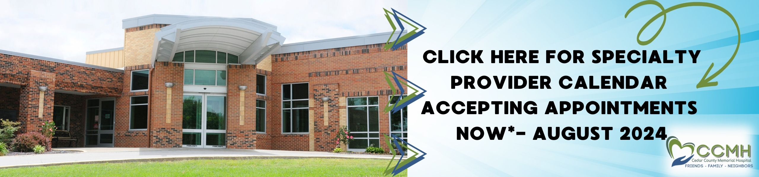 Click Here for Specialty 
PROVIDER CALENDAR NOW- AUGUST 2024
Accepting Appointments 

Cedar County Medical Hospital