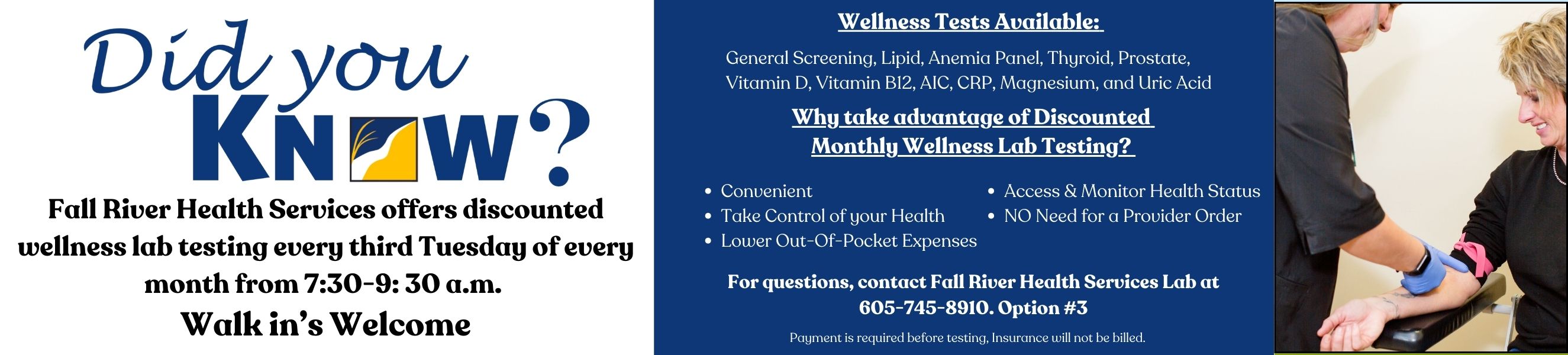 Fall River Health Services offers discounted wellness lab testing every third Tuesday of every month from 7:30-9:30 a.m. Walk in's Welcome. Questions? Call 605-745-8910