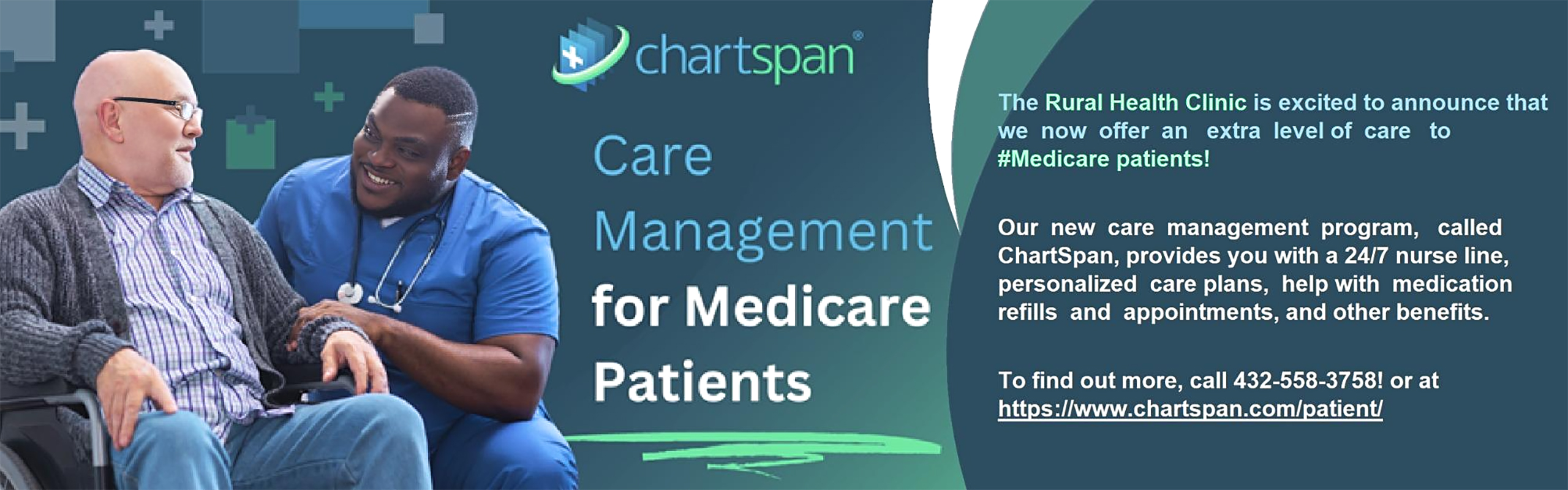 The Rural Health Clinic is excited to announce that we now offer an extra level of care to Medicare patients! Our new care management program, called ChartSpan, provides you with a 24/7 nurse line, personalized care plans, help with medication refills and appointments, and other benefits.  432-558-3758!