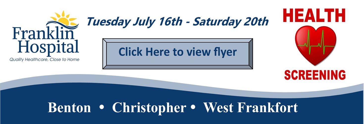Health Screening
Tuesday, July 16th - Saturday 20th
Click here to view flyer
Benton-Christopher-West Frankfort