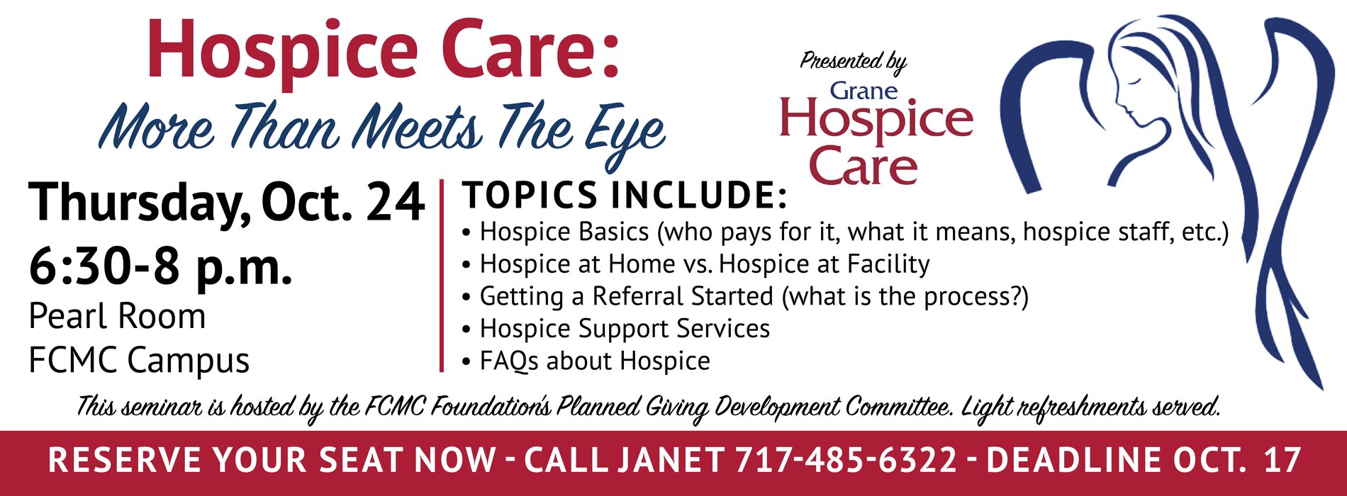 Hospice Care: More than meets the eye
Thursday, Oct. 24th 6:30 - 8pm
Pearl Room FCMC Campus