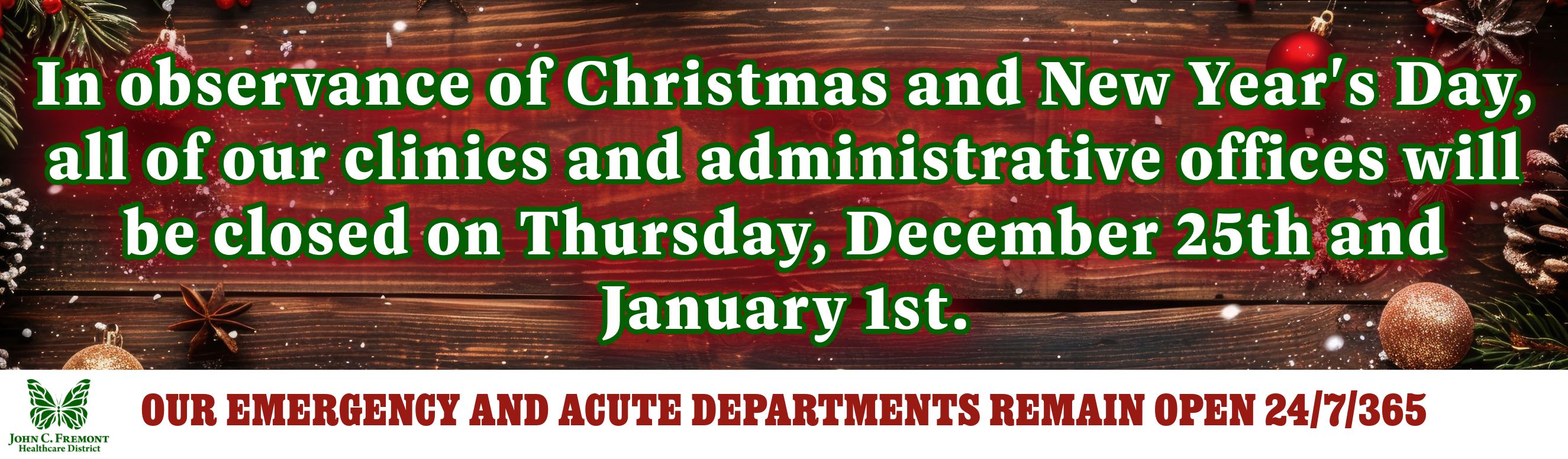 In observance of Christmas and New Year's,
all of our clinics and administrative offices will be closed on Thursday, December 25th and January 1st.