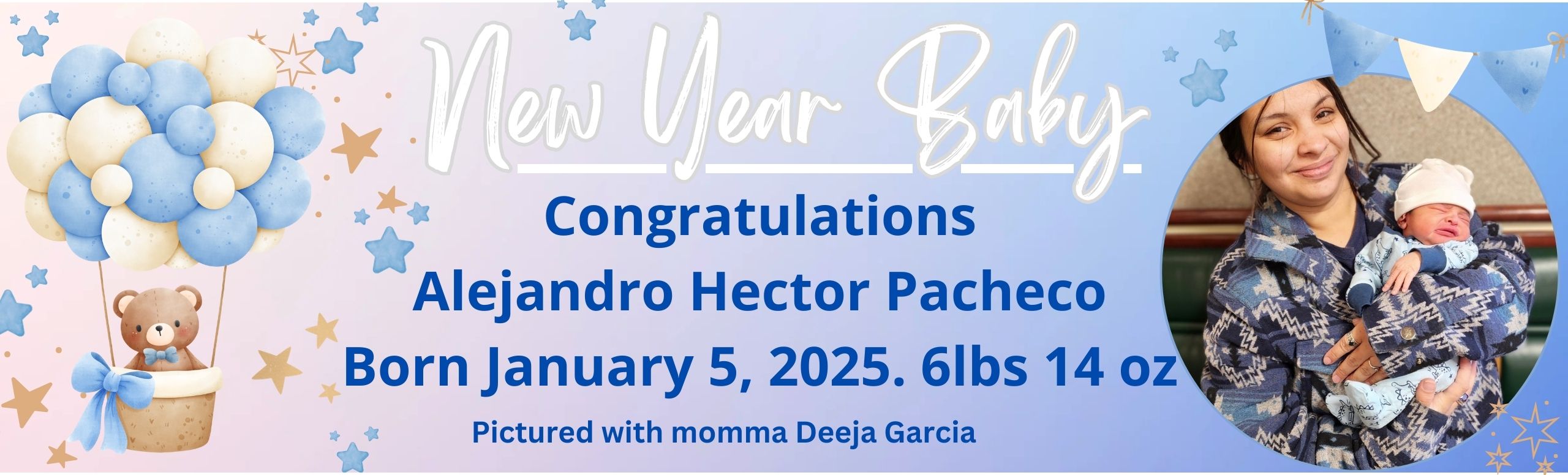 New Year Baby
Congratulations
Alejandro Hector Pacheco
Born January 5, 2025
6lbs 14 oz.
Pictured with Momma Deeja Garcia