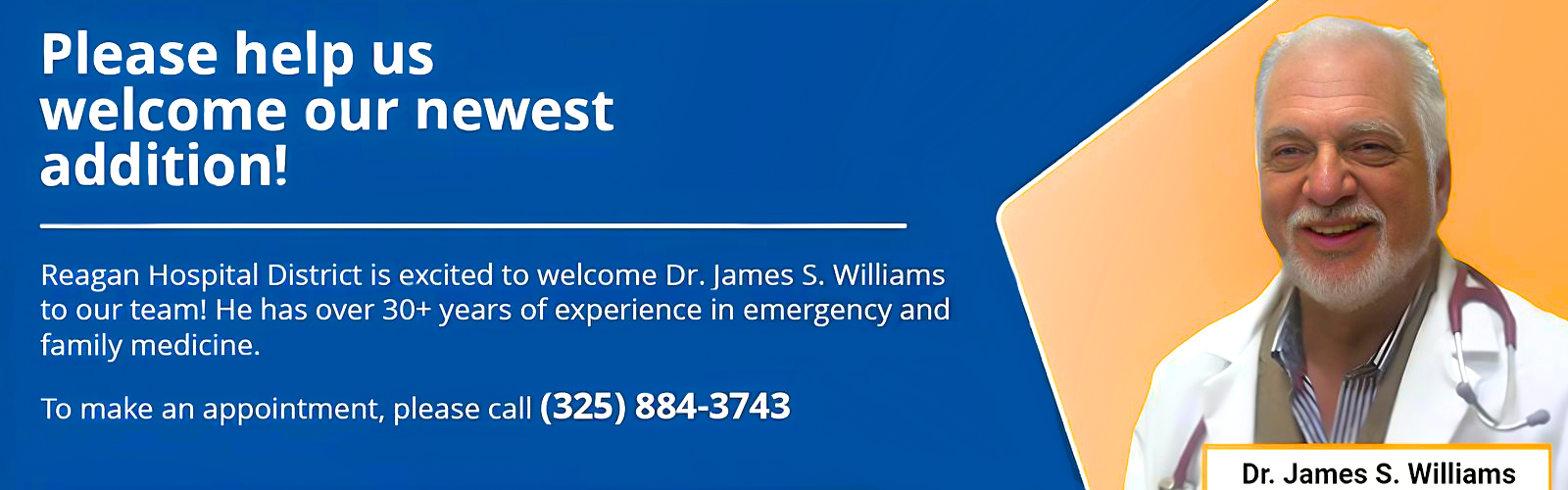 Please help us welcome our newest addition! Reagan Hospital District is excited to welcome Dr. James S. Williams to our team! He has over 30+ years of experience in emergency and family medicine. 
To make an appointment, please call (325) 884-3743