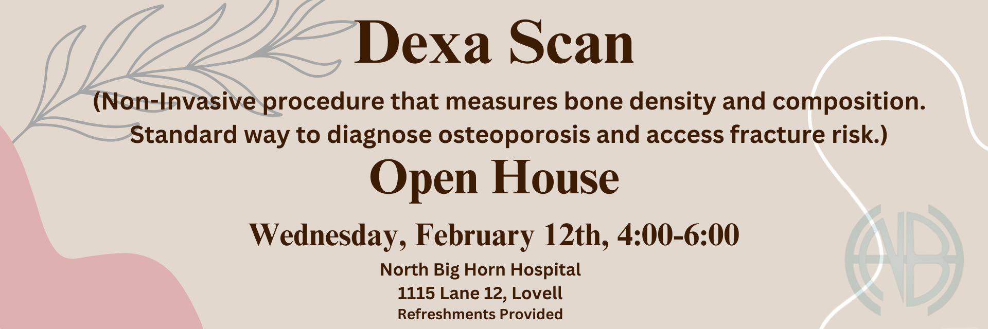 Dexa Scan
Open House!
Wednesday, February 12th, 4:00-6:00
North Big Horn Hospital
1115 Lane 12, Lovell
Refreshments Provided