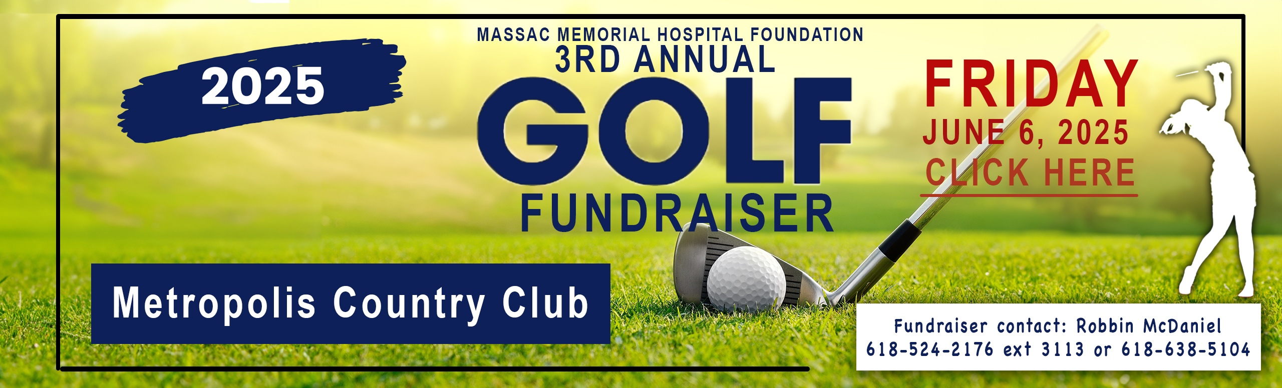 3rd Annual Gold Fundraiser. Friday, June 6, 2025. Metropolis Country Club. Fundraiser contact: Robbin McDaniel. 618524-2176 ext. 3113 or 618-638-5104.