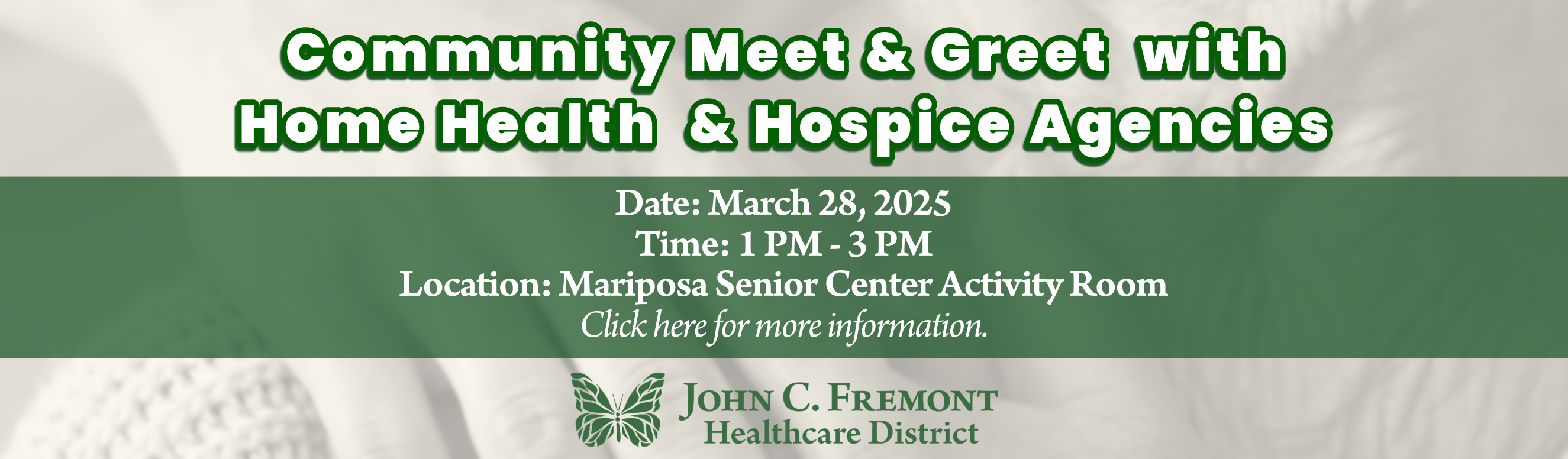 Community Meet & Greet with Home Health & Hospice Agencies. Date: March 28, 2025 
Time: 1 PM - 3 PM
Location: Mariposa Senior Center Activity Room
Click here for more information.