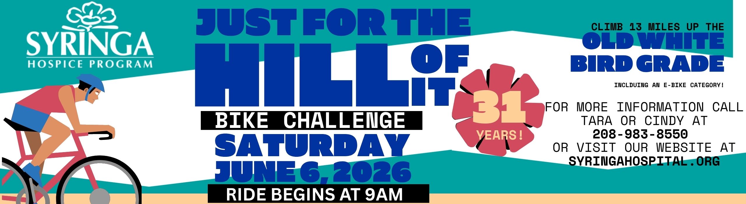 Just for the Hill or it Bike Challenge
Saturday, June 6, 2026
All proceeds benefit Syringa Hospital & Clinics Hospice Program
Ask about the new E-bike Category!
For more information call Tara or Cindy at 208-983-8550.