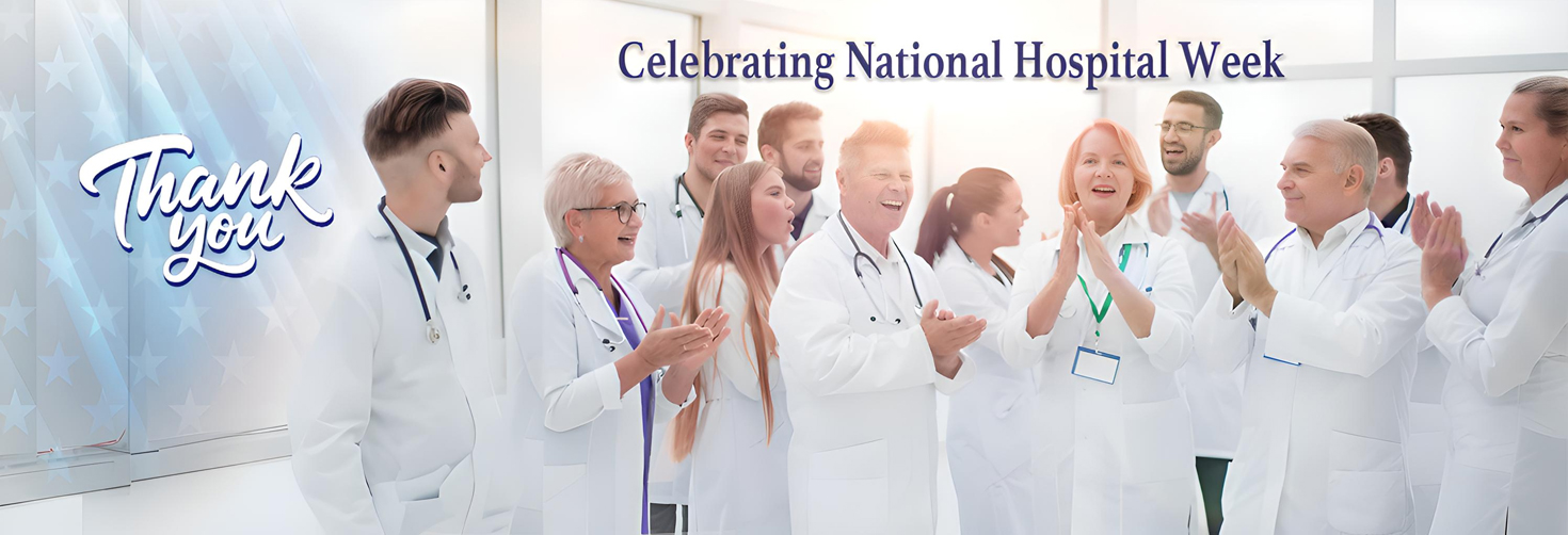 National Hospital Week. Thank you to all of our Medial Staff.