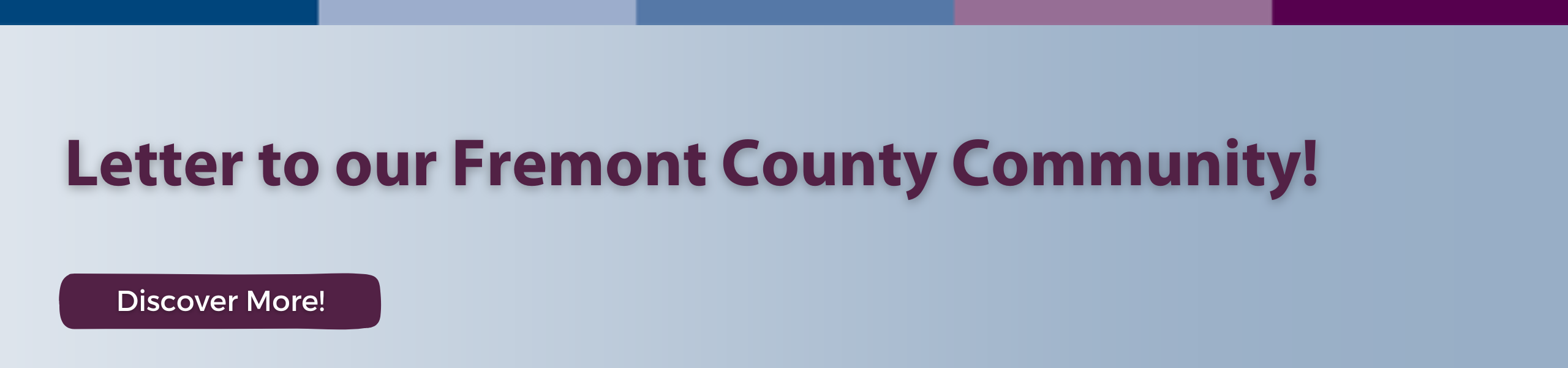 Letter to the Fremont County Community! 
Discover More!