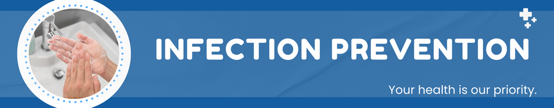 Infection Prevention. Your health is our priority.