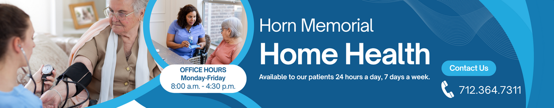 Horn Memorial Home Health. Available to our patients 24 hours a day, 7 days a week. Office hours: Monday-Friday, 8am-4:30pm. Contact us at 712-364-7311