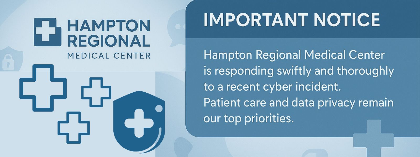 Important Notice!
Hampton Regional Medical Center is responding swiftly and thoroughly to a recent cyber incident.
Patient care and data privacy remain our top priorities.