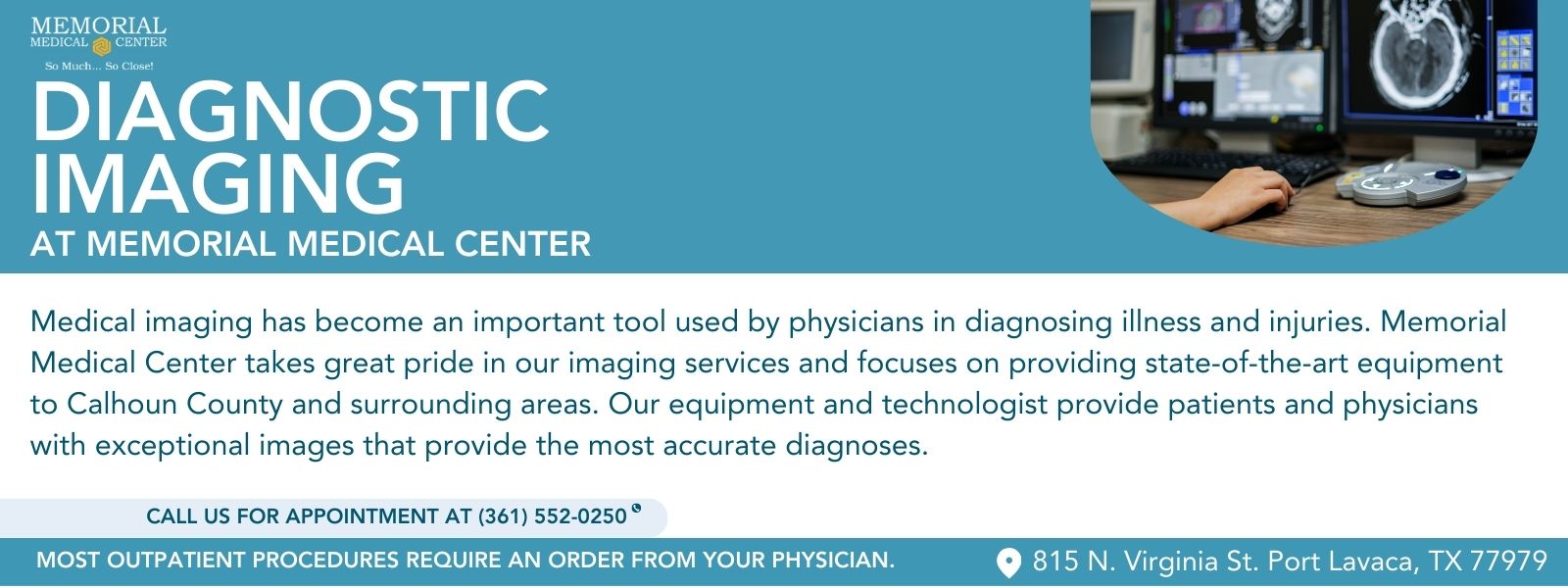 Diagnostic Imaging at memorial medical center. Call us for appointment 361-552-0250. Most outpatient procedures require an order from your physician