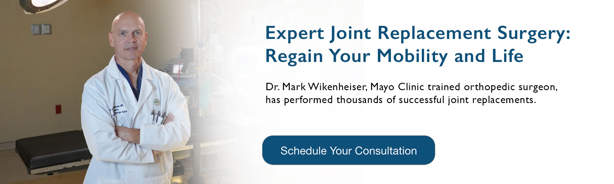 Expert Knee Replacement Surgery: Regain Your Mobility and Life


Dr. Mark Wikenheiser, former Mayo Clinic orthopedic surgeon, has performed over 1,000 successful joint replacements. Now he brings his expertise here, providing world class care close to home.