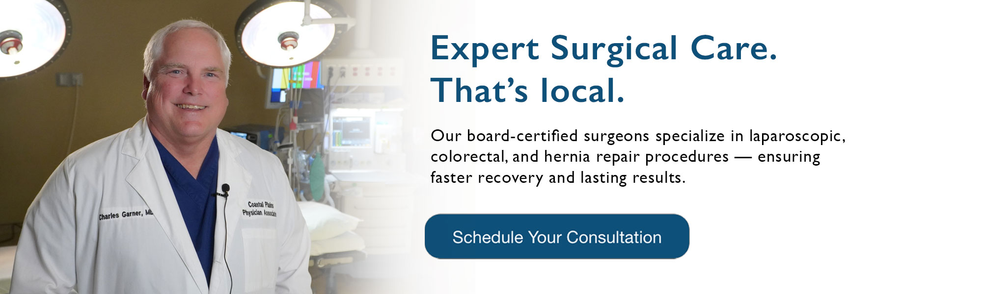 Expert Surgical Care. That’s local.
Our board-certified surgeons specialize in laparoscopic, colorectal, and hernia repair procedures — ensuring faster recovery and lasting results.