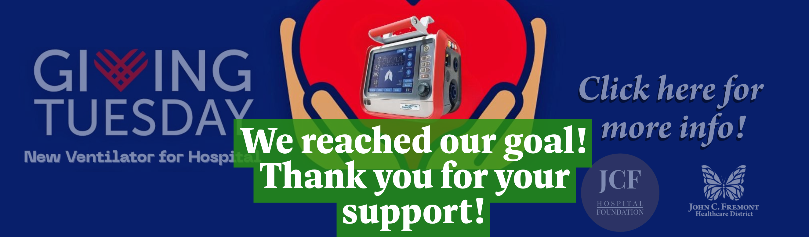 We reached our goal! Thank you for your support! New Ventilator for hospital. Graphic of hands holding a heart with ventilator image in the middle. Click here for more info! JCF Hospital Foundation logo and JCFHD logo.