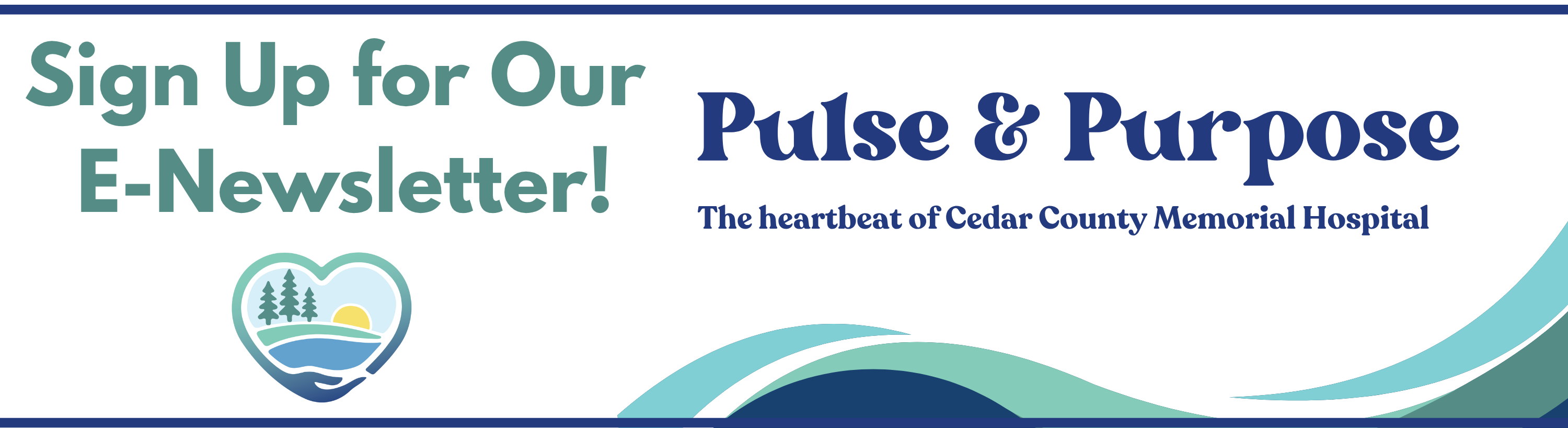 Sign up for our e-newsletter, Pulse and Purpose, the heartbeat of Cedar County Memorial Hospital.