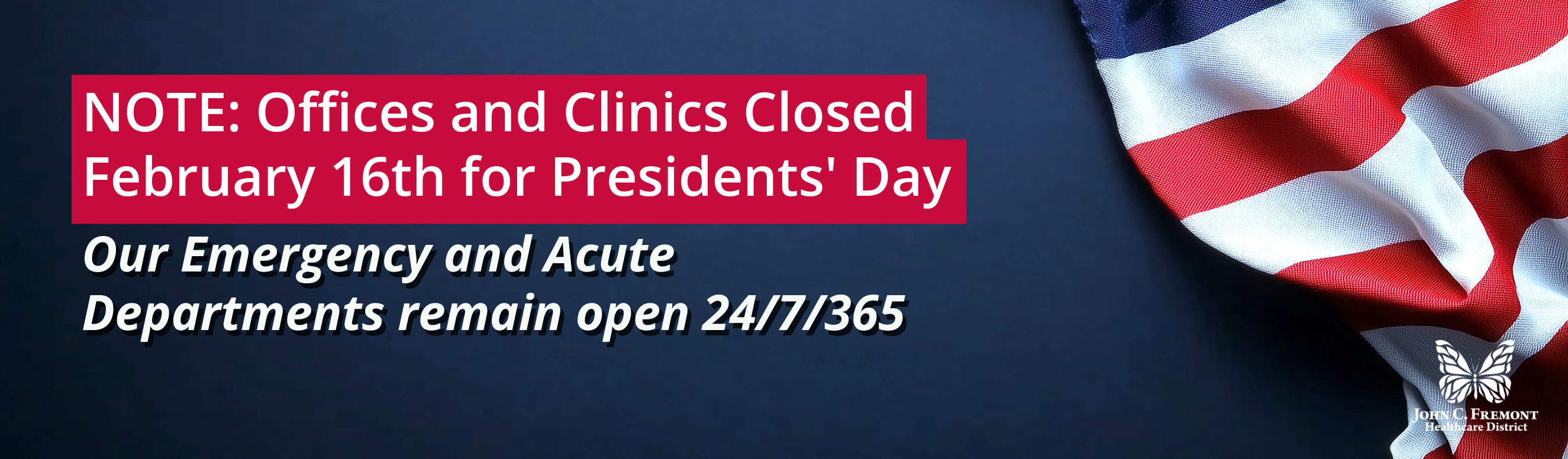 NOTE: Offices and Clinics closed for February 16th for Presidents' Day. Our Emergency and Acute Departments remain open 24/7/365