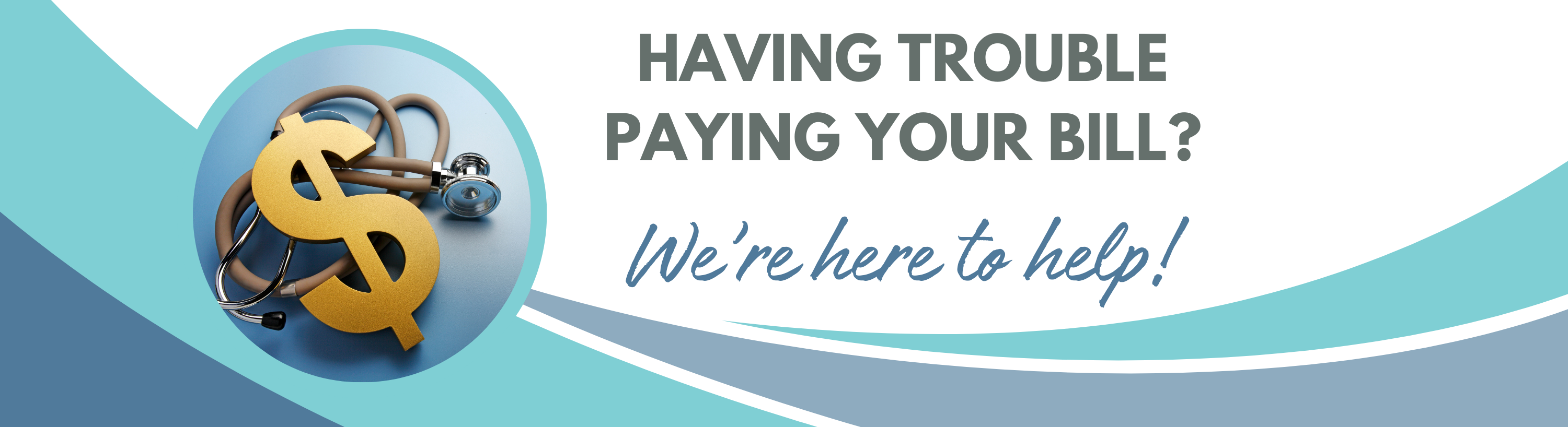 image of dollar sign and stethescope "Having trouble paying your bill? We're here to help."