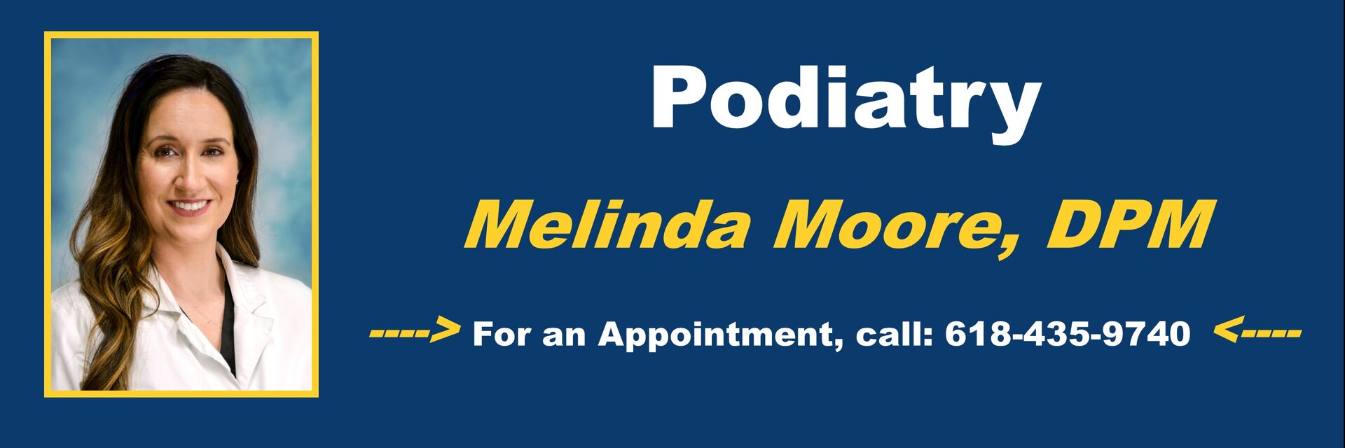 Melinda Moore, DPM
For an appointment, call: 618-435-9740