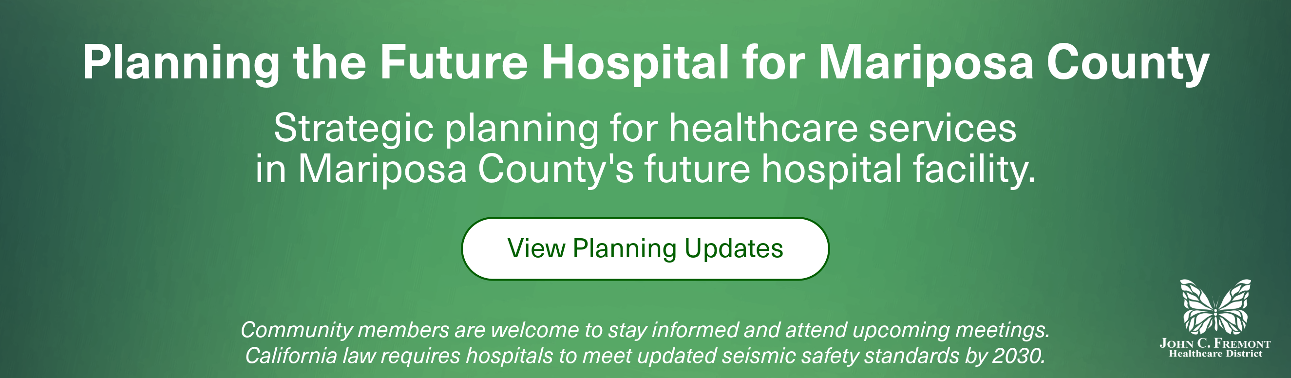 Planning the Future Hospital for Mariposa County
Strategic planning for healthcare services in Mariposa County's future hospital facility.
Click to View Planning Updates
Community members are welcome to stay informed and attend upcoming meetings.
California law requires hospitals to meet updated seismic safety standards by 2030.