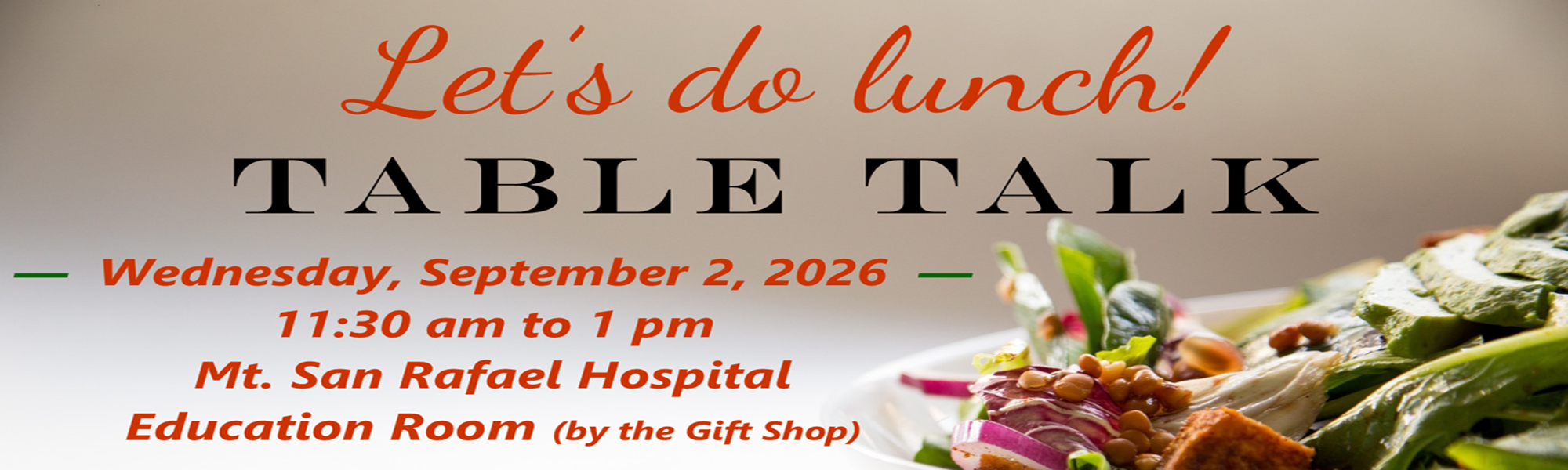 Let's do lunch!
TABLE TALK
Wednesday, September 2, 2026
11:30 am to 1 pm
Mt. San Rafael Hospital - Education Room (near Gift Shop)